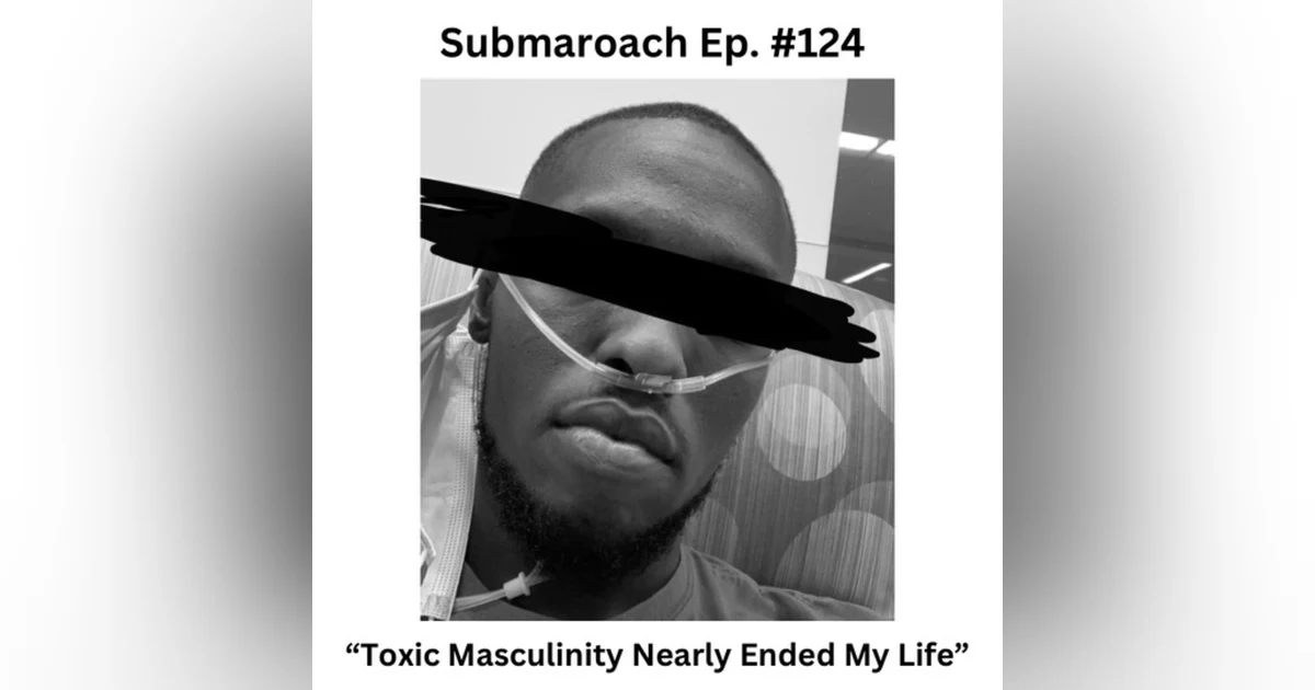 Episode 124: "Toxic Masculinity Nearly Ended My Life"