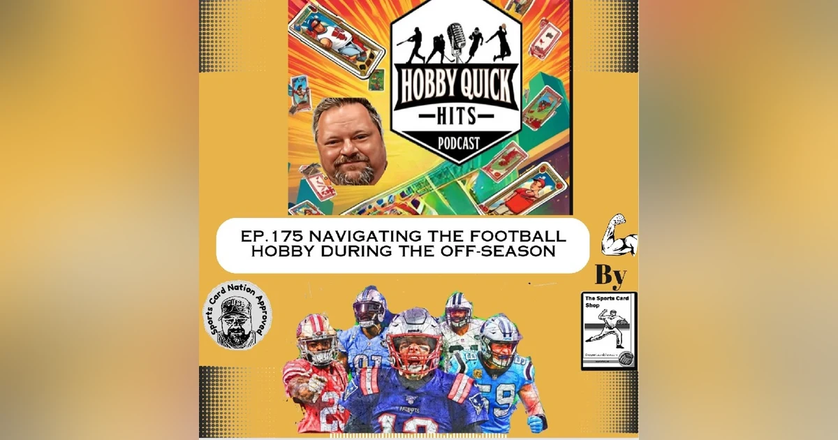 Hobby Quick Hits Ep.175 Navigating the Football hobby off-season