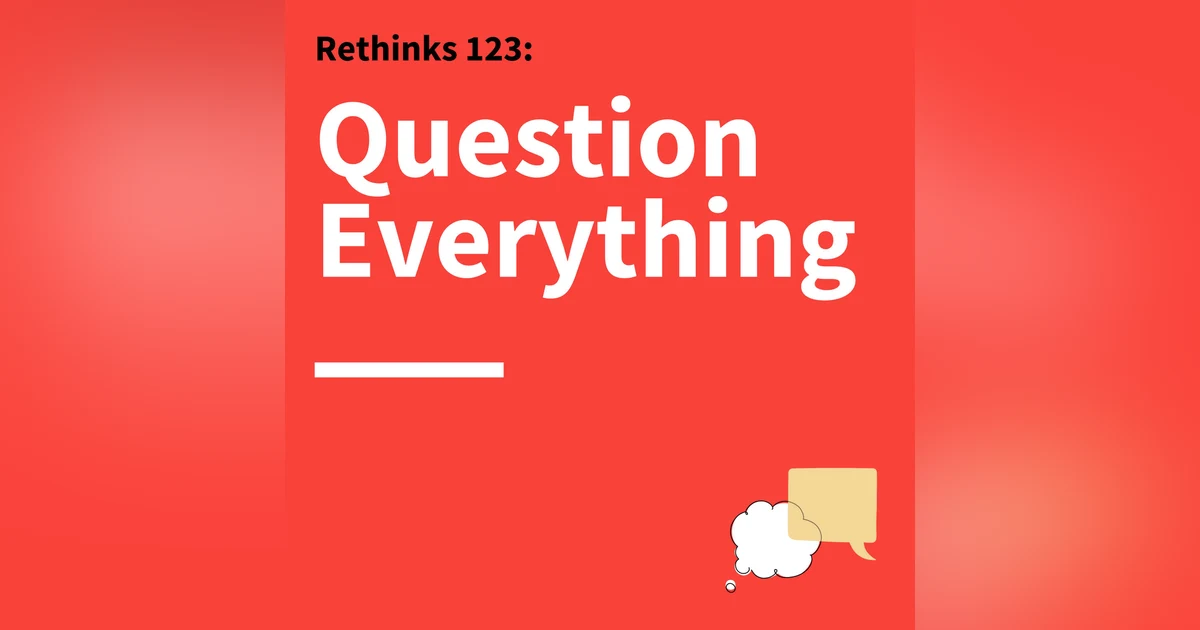 123. Rethinks: Why Curiosity Is Communication’s Secret Weapon