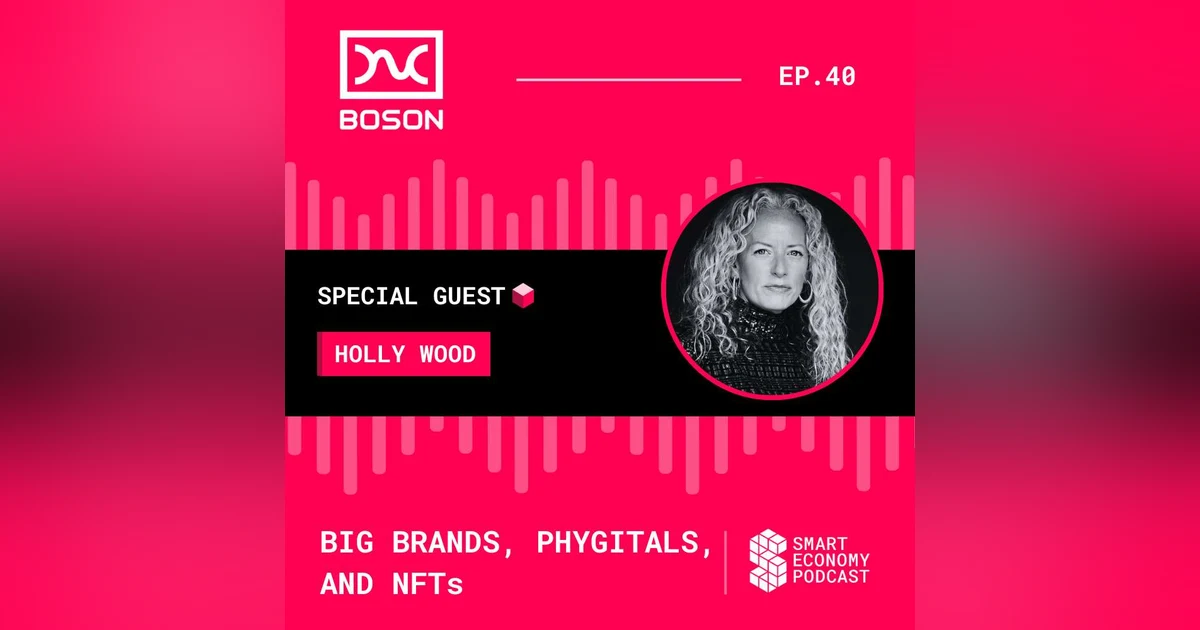 S1E40 - Holly Wood - Boson Protocol | Big Brands, Phygitals, and NFTs