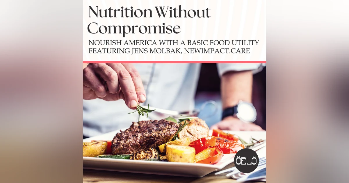 Nourish America with A Basic Food Utility featuring Jens Molbak, NewImpact.Care