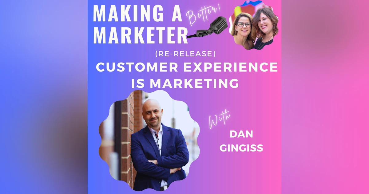 (Re-Release) Customer Experience IS Marketing with Dan Gingiss