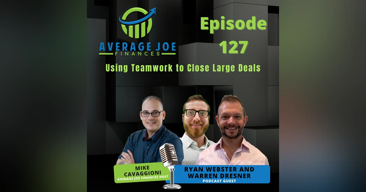 127. Using Teamwork to Close Large Deals with Ryan Webster and Warren Dresner