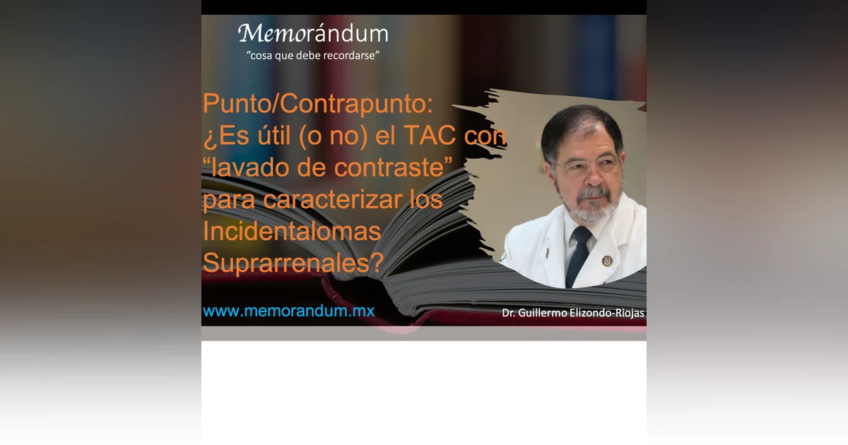 Punto/Contrapunto: ¿Es útil (o no) el TAC con “lavado de contraste” para caracterizar los Incidentalomas Suprarrenales?