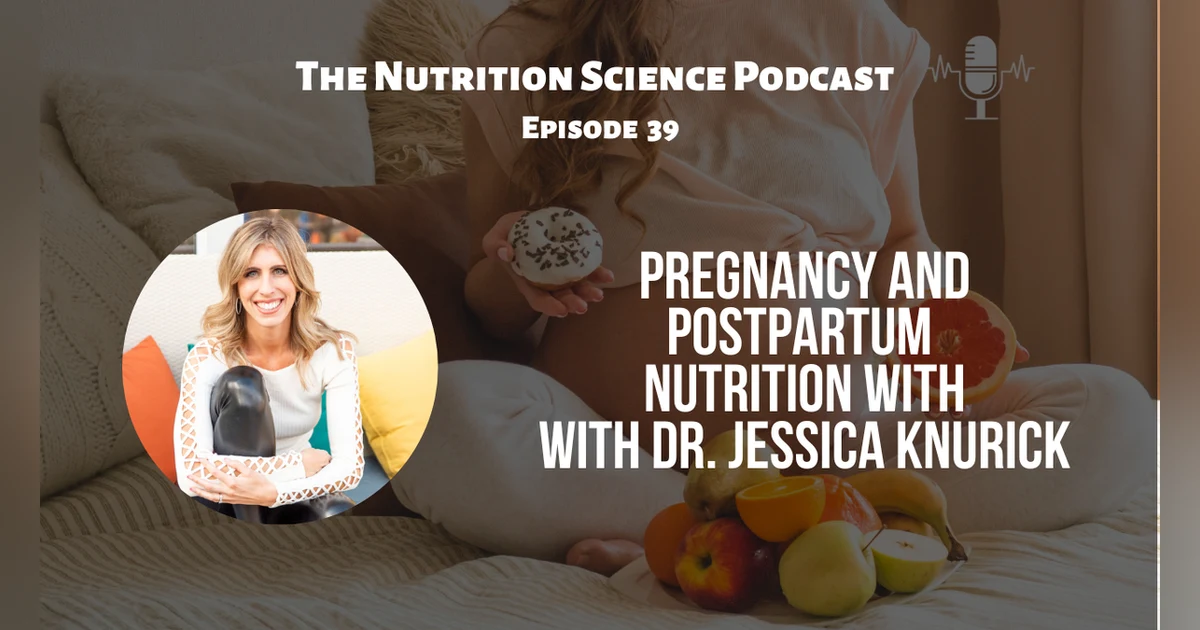 Pregnancy and Postpartum Nutrition with Dr. Jessica Knurick