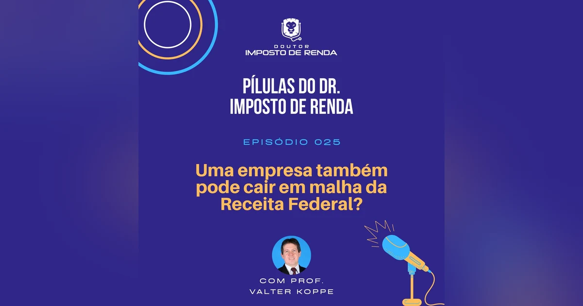 PDIR #025 – Uma empresa também pode cair em malha da Receita Federal?