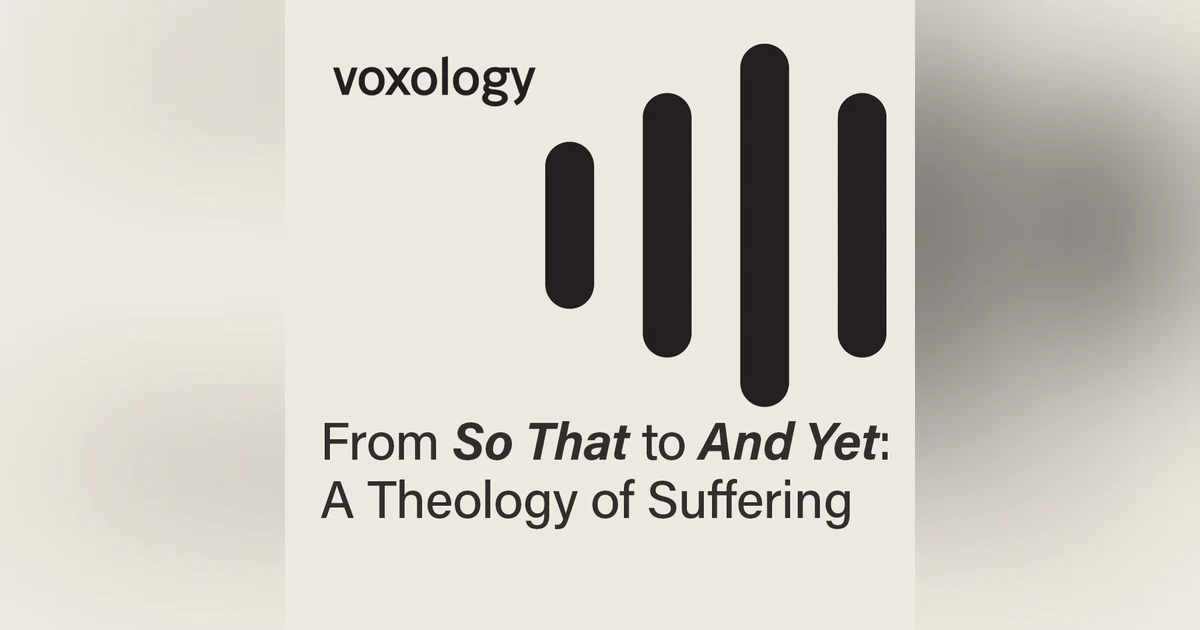 From "So That" to "And Yet:" A Theology of Suffering