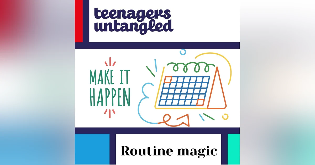 Nagging: Using routine to reduce the friction of parenting teens.