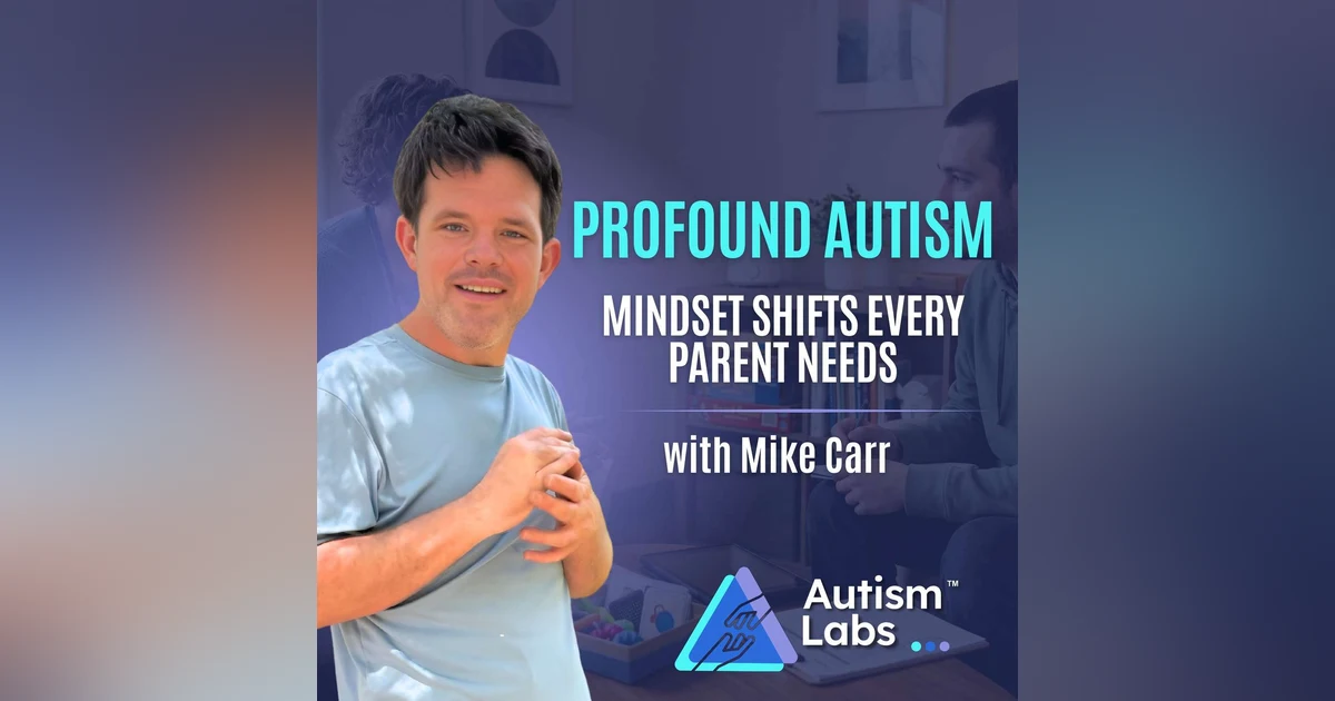 Autism Parenting Isn’t What You Think (Mindset Shift That Helps) with Mike Carr