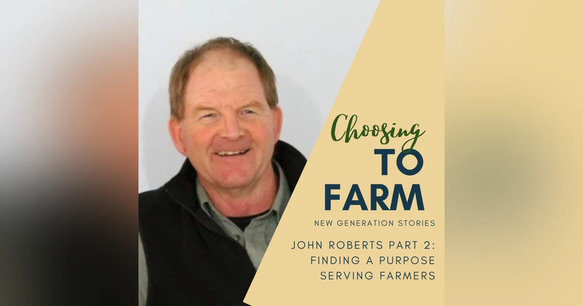 John Roberts Part 2: Finding a Purpose Serving Farmers