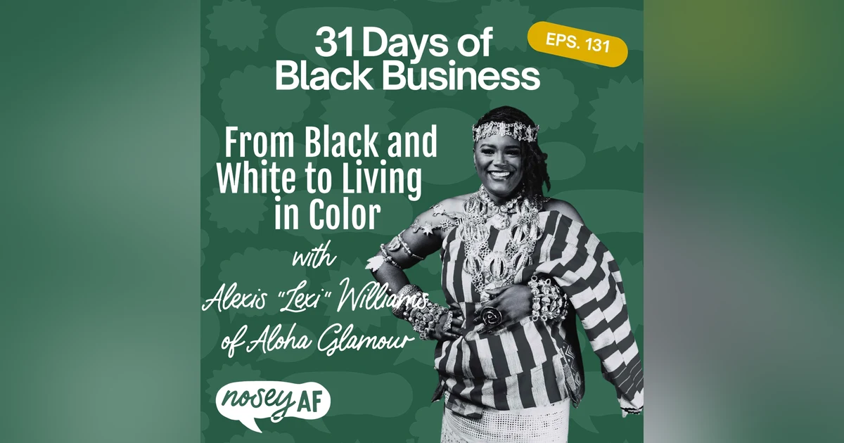 From Black and White to Living in Color with Alexis "Lexi" Williams of Aloha Glamour