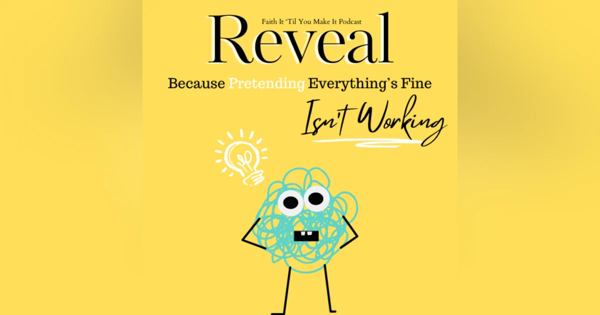 Reveal: Because Pretending Everything's Fine Isn't Working