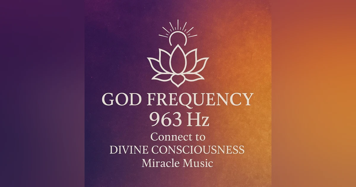GOD FREQUENCY 963 Hz • Connect to DIVINE CONSCIOUSNESS • Miracle Music