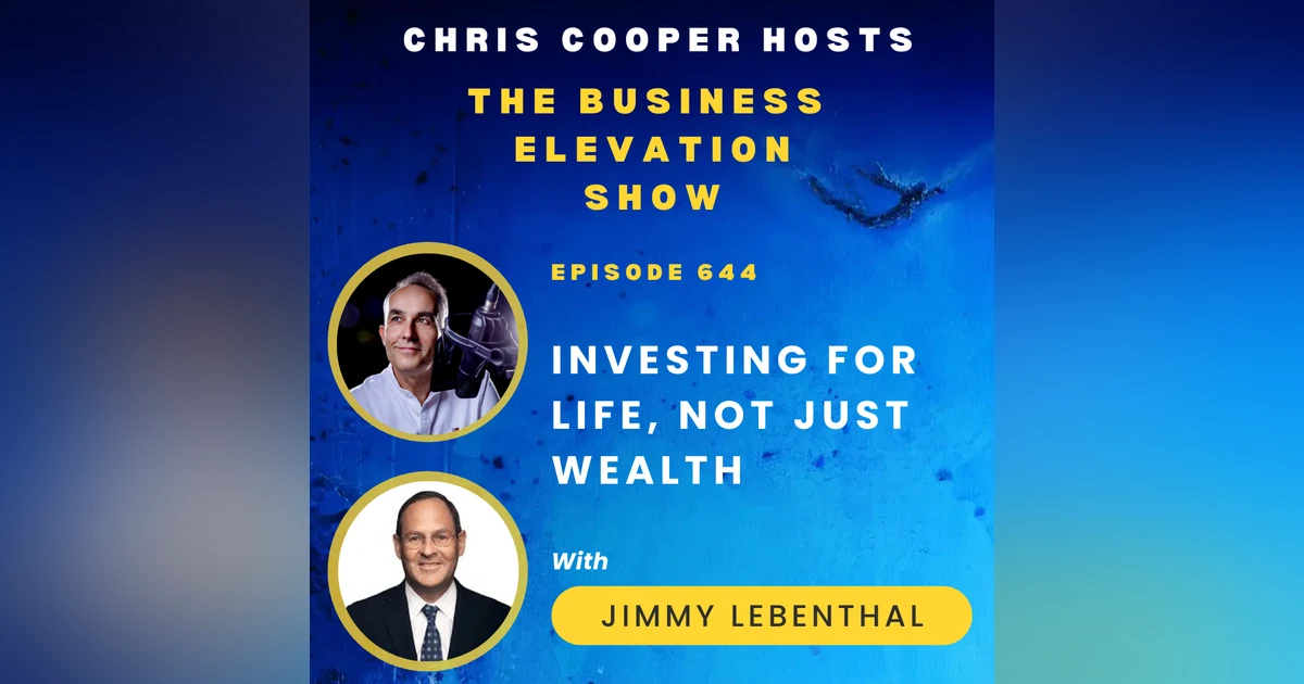 Investing for Life, Not Just Wealth with Jimmy Lebenthal