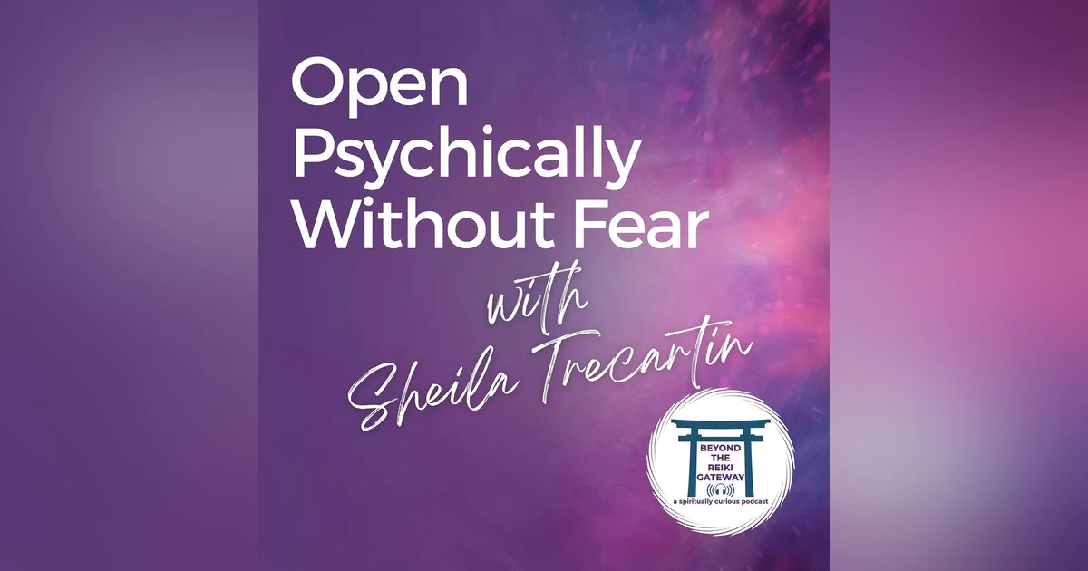 S4 Ep18 - Open Psychically Without Fear With Sheila Trecartin