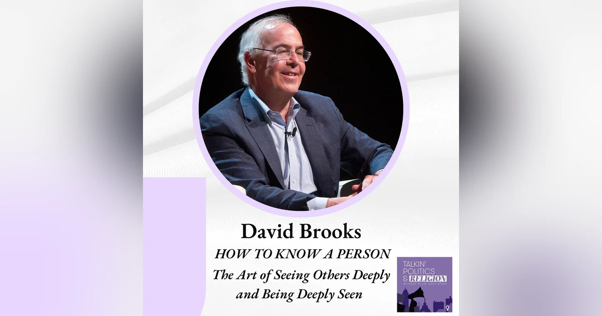David Brooks - HOW TO KNOW A PERSON: The Art of Seeing Others Deeply and Being Deeply Seen