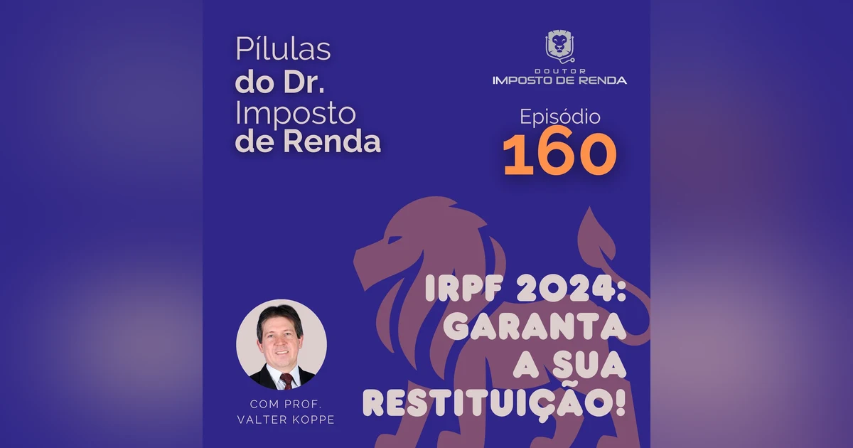PDIR Ep. 160 – IRPF 2024: garanta a sua restituição!