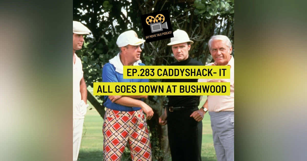 Jay Movie Talk Ep.283 Caddyshack- It all goes down at Bushwood