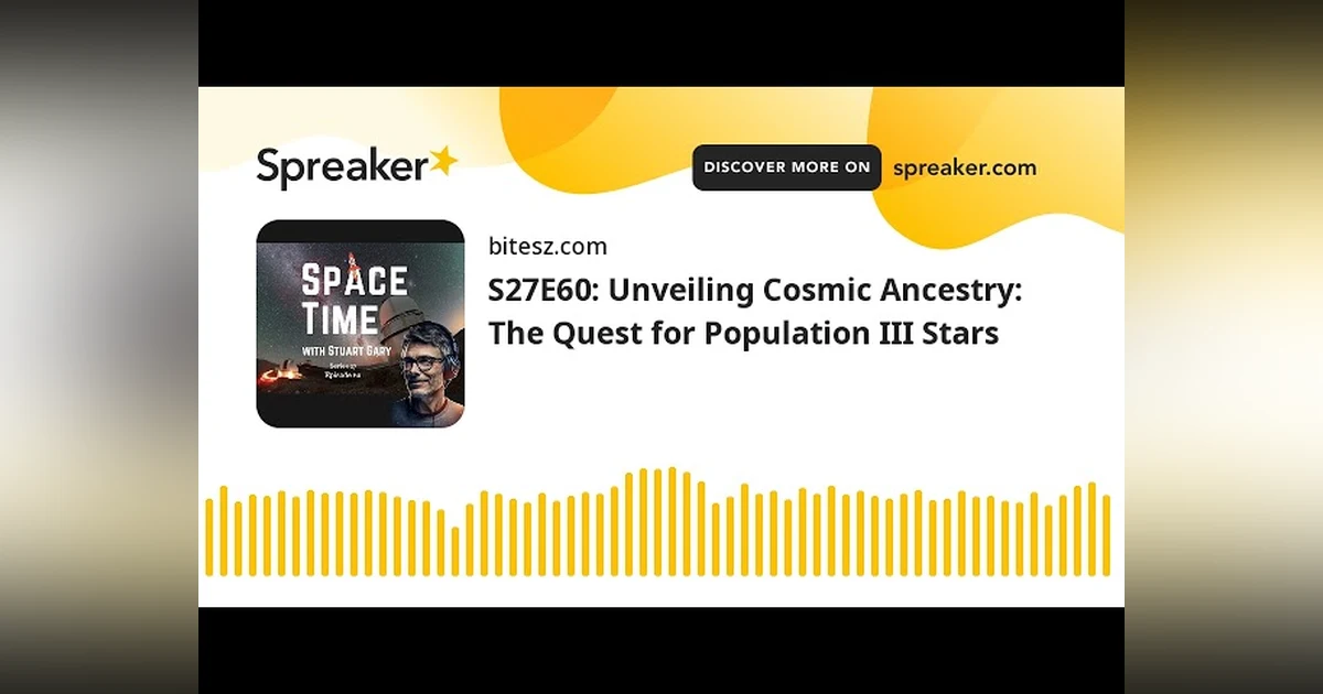 S27E60: Unveiling Cosmic Ancestry: The Quest for Population III Stars