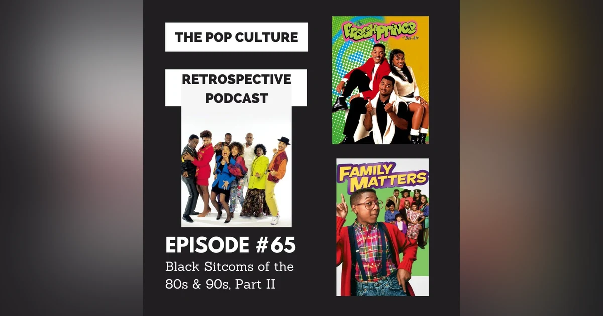 Pop Culture Retrospective Podcast #65 - Black Sitcoms of the 80s and 90s Part II