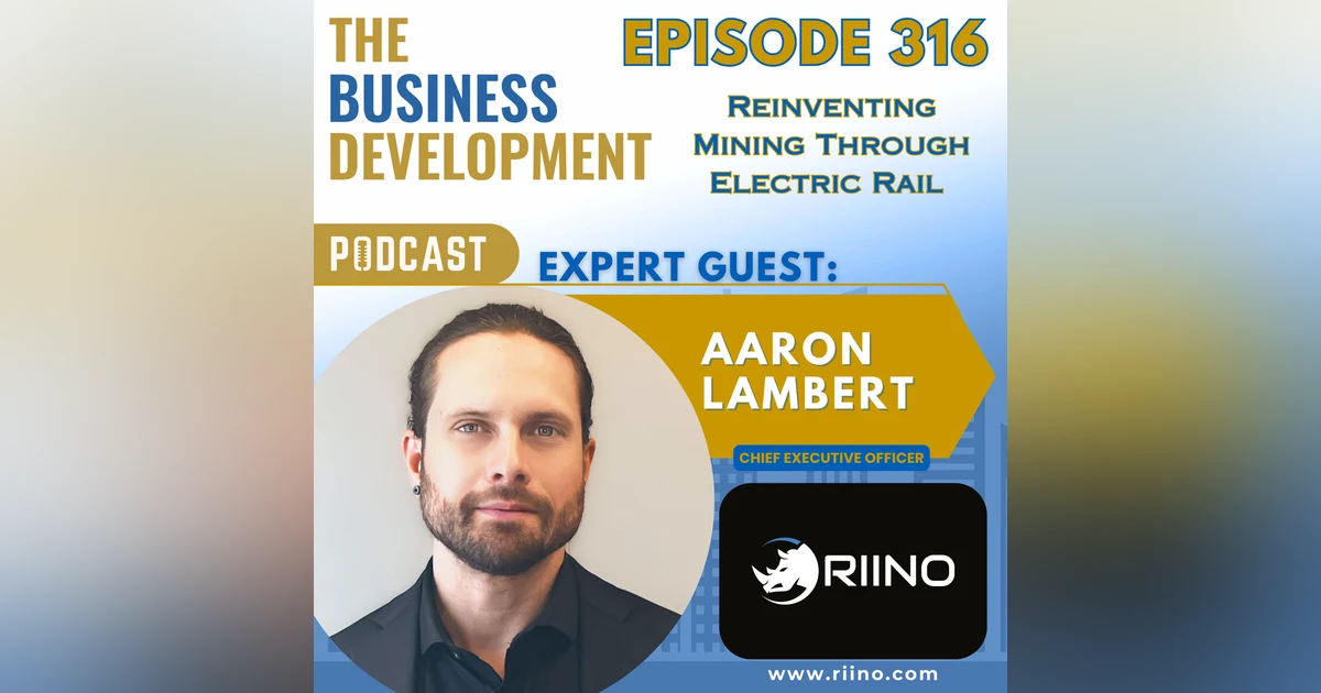 Reinventing Mining Through Electric Rail with Aaron Lambert