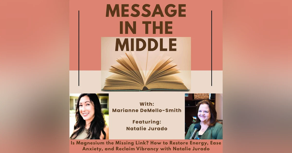 Is Magnesium the Missing Link? How to Restore Energy, Ease Anxiety, and Reclaim Vibrancy with Natalie Jurado