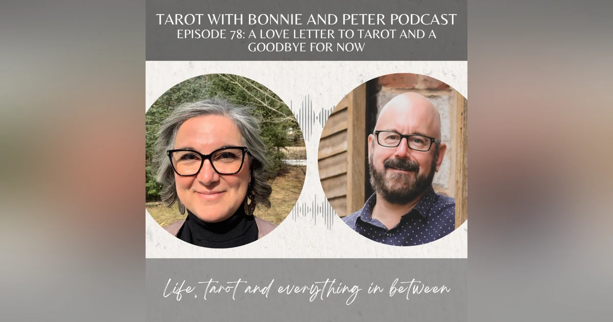 Ep 78: A Love Letter to Tarot and A Goodbye For Now