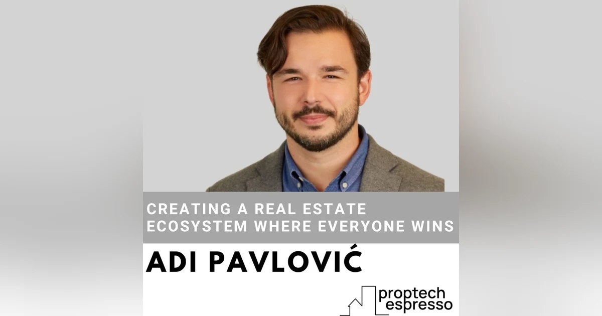 Adi Pavlović - Creating a Real Estate Ecosystem Where Everyone Wins