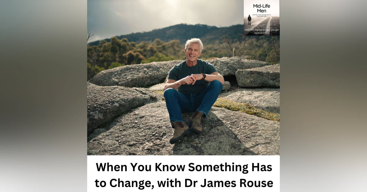 When You Know Something Has to Change, with Dr James Rouse