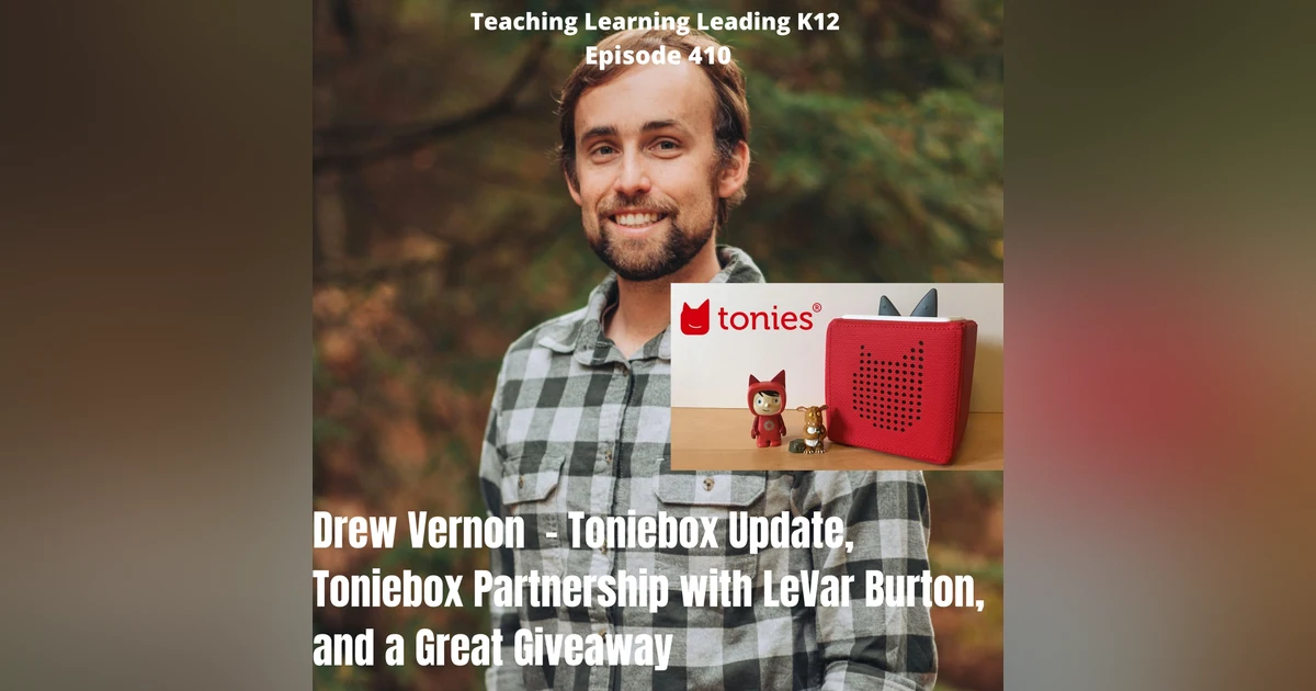 Drew Vernon - Toniebox updates, Toniebox Partnership with LeVar Burton, and a Great Giveaway - 410