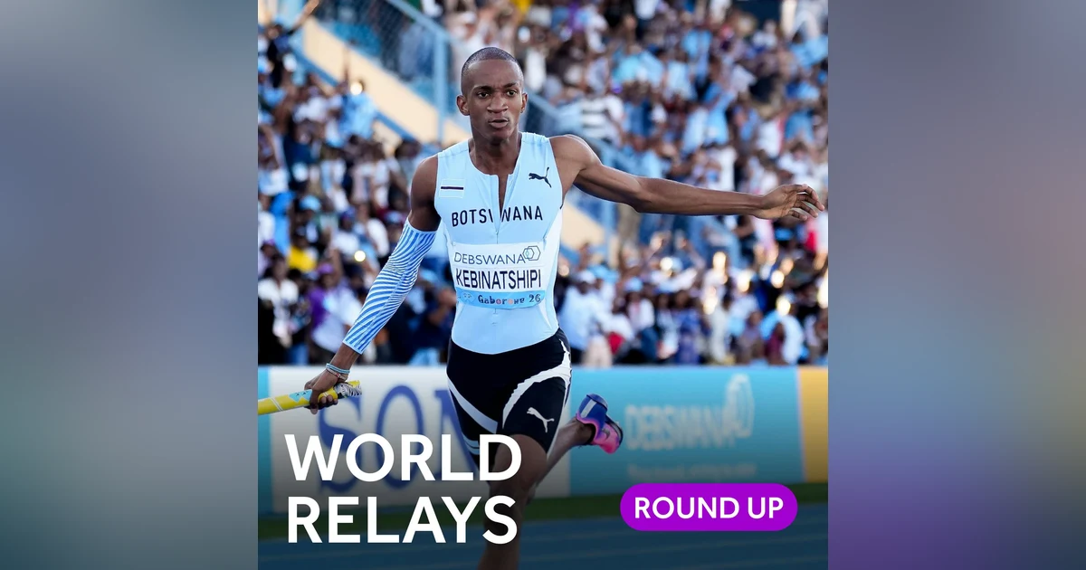 Round-Up | Botswana puts on a show at World Athletics Relays