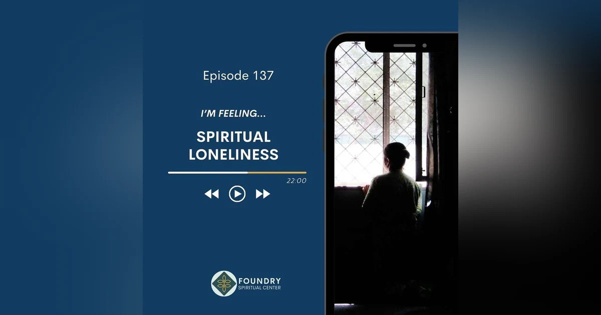 Ep 137 I’m Feeling…Spiritual Loneliness