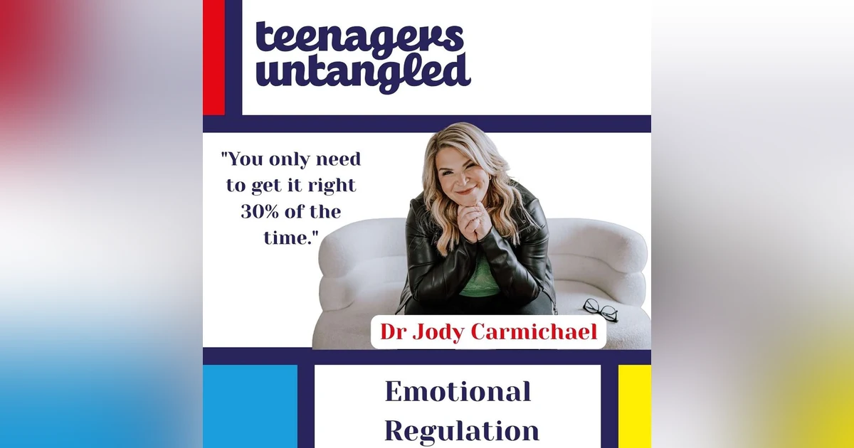 The One Thing Your Teen Really Needs From a Parent: Emotional Regulation