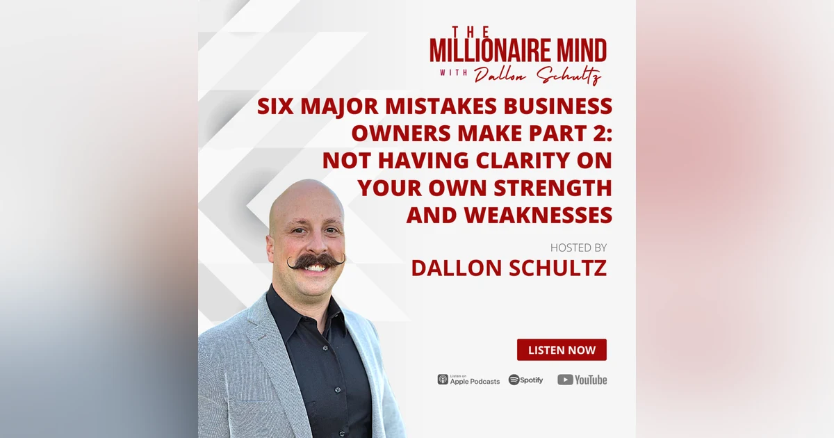 EP63: Six Major Mistakes Business Owners Make Part 2: Not Having Clarity on Your Own Strength and Weaknesses
