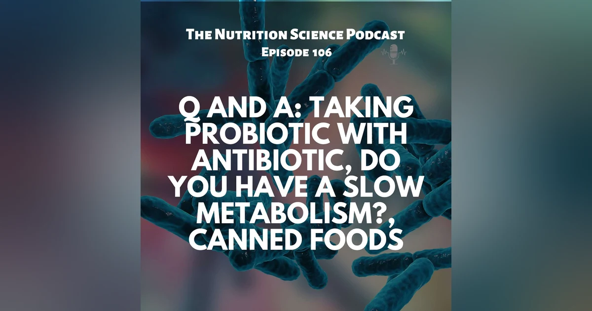 Q and A: Taking Probiotic with Antibiotic, Do You Have a Slow Metabolism?, Canned Foods