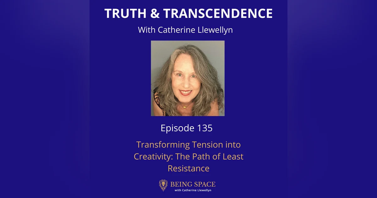 Ep 135: Transforming Tension into Creativity: The Path of Least Resistance