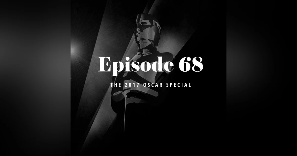 Episode 68: The 2017 Oscar Special