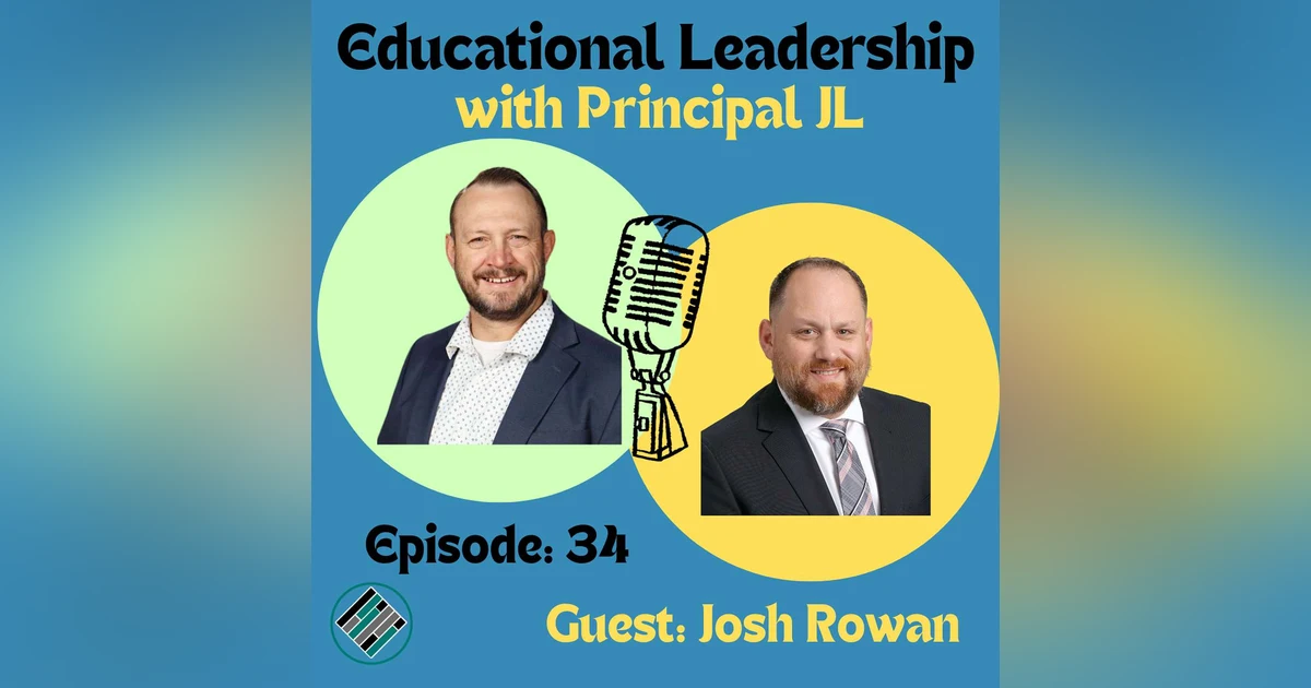 Episode 34:Transitioning from Teacher to Administrator: Josh Rowan's Insights as a First-Year Assistant Principal
