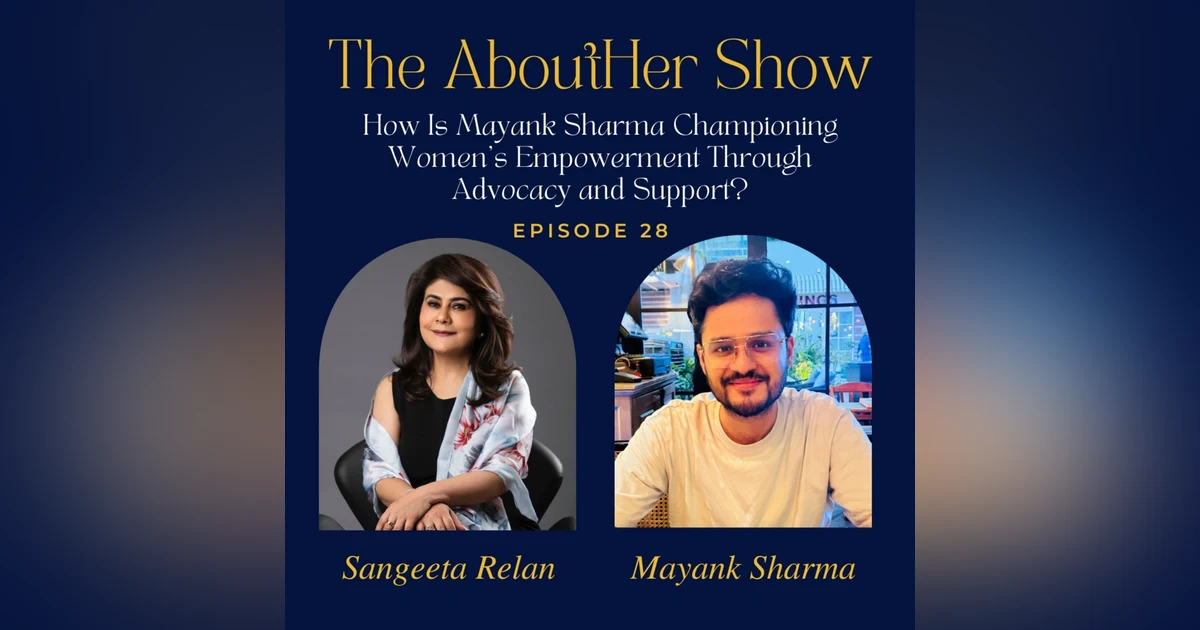 S2E80: How Is Mayank Sharma Championing Women's Empowerment Through Advocacy and Support?