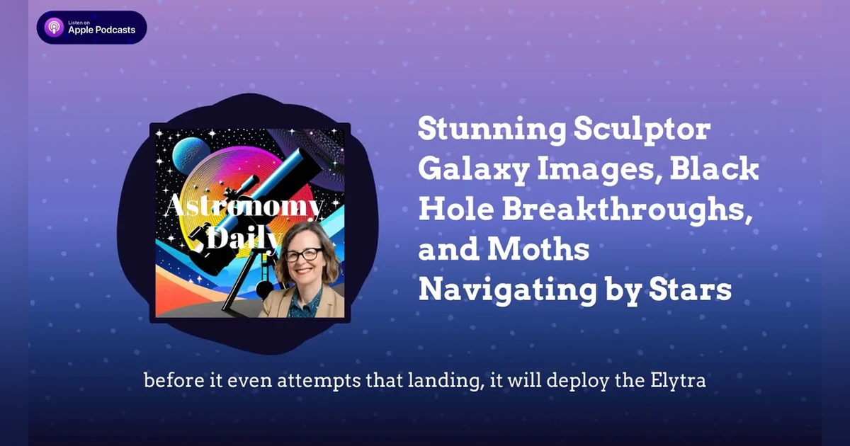 Stunning Sculptor Galaxy Images, Black Hole Breakthroughs, and Moths Navigating by Stars