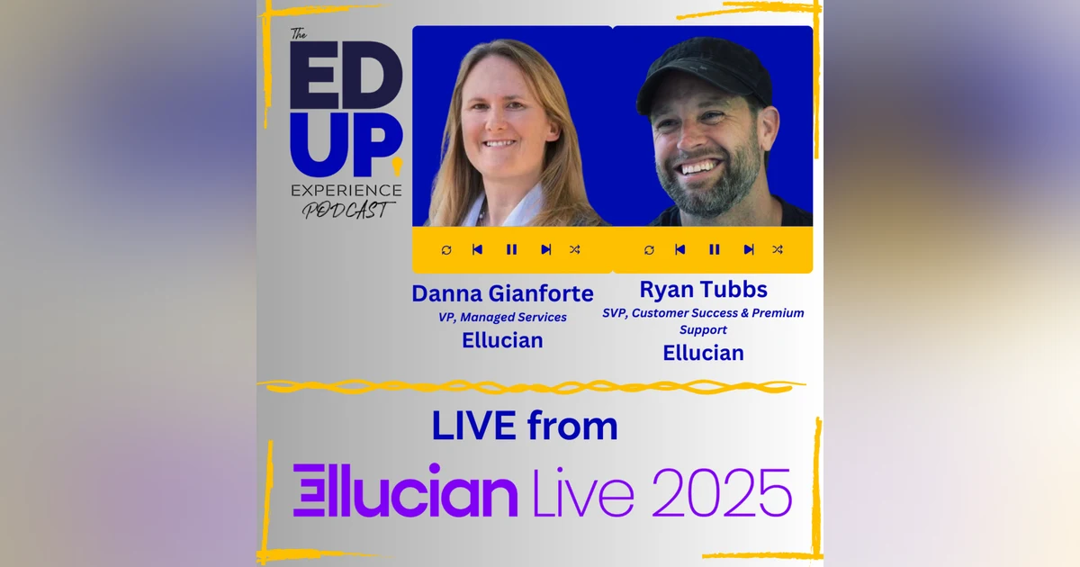 LIVE from Ellucian LIVE 2025 - with Danna Gianforte, VP, Managed Services, Ryan Tubbs, SVP, Customer Success & Premium Support, Ellucian