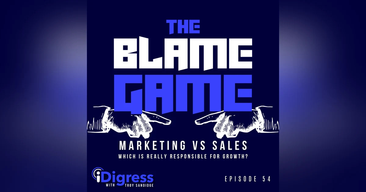 54. The Blame Game: Marketing vs Sales, Which Is Really Responsible For Growth?