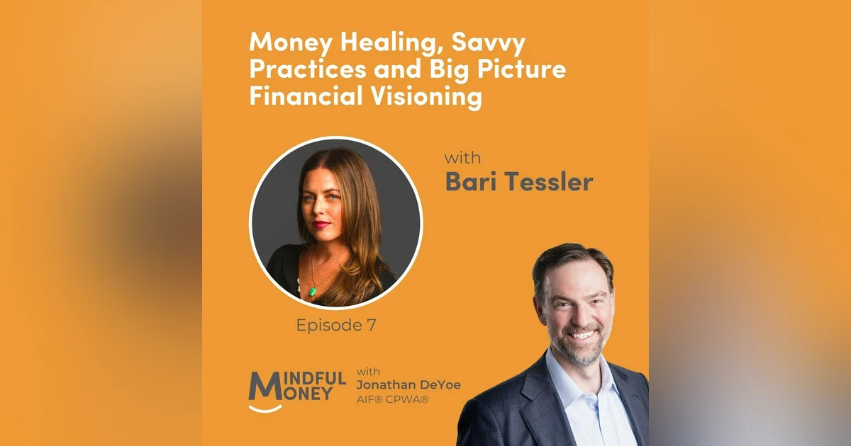 007: Bari Tessler - Money Healing, Savvy Practices and Big Picture Financial Visioning