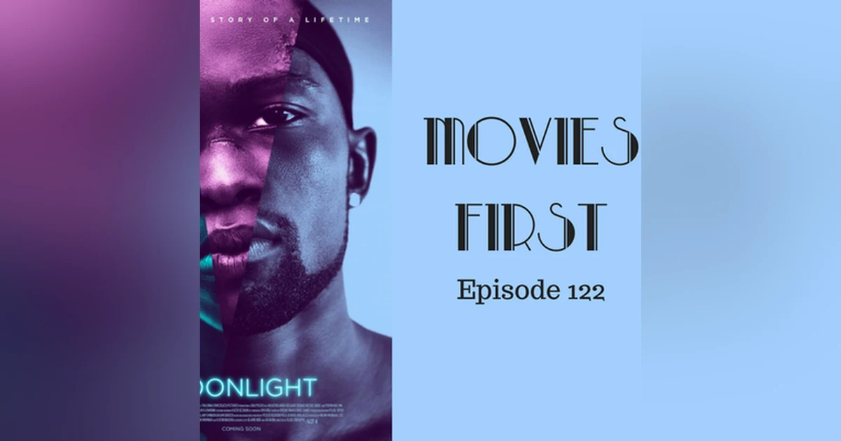 124: Moonlight - Movies First with Alex First Episode 122