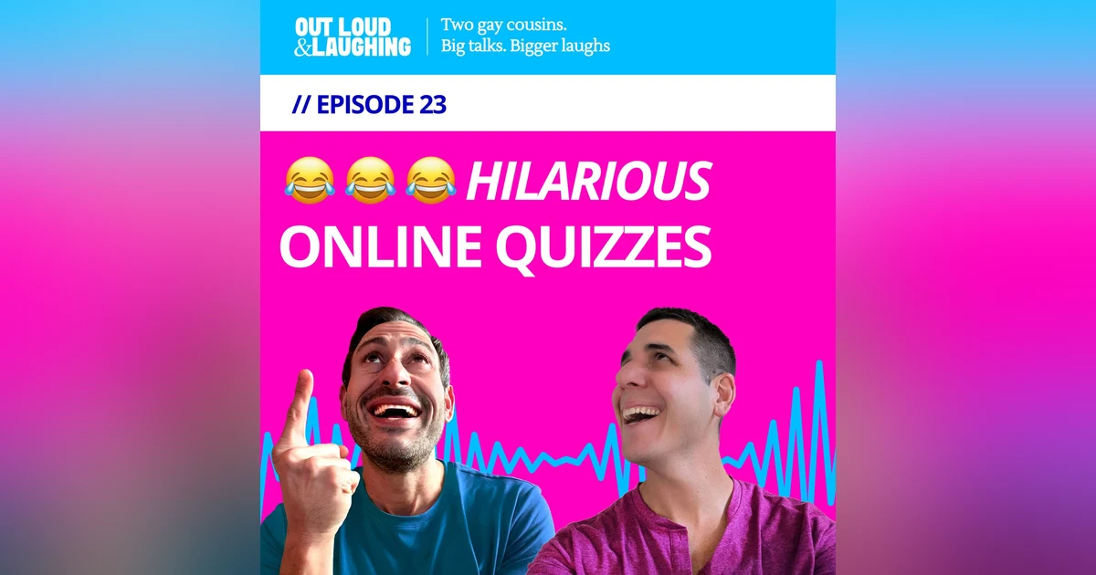 Ep. 23 “Hilarious Online Quizzes” // Out Loud & Laughing with Bryan & Jon