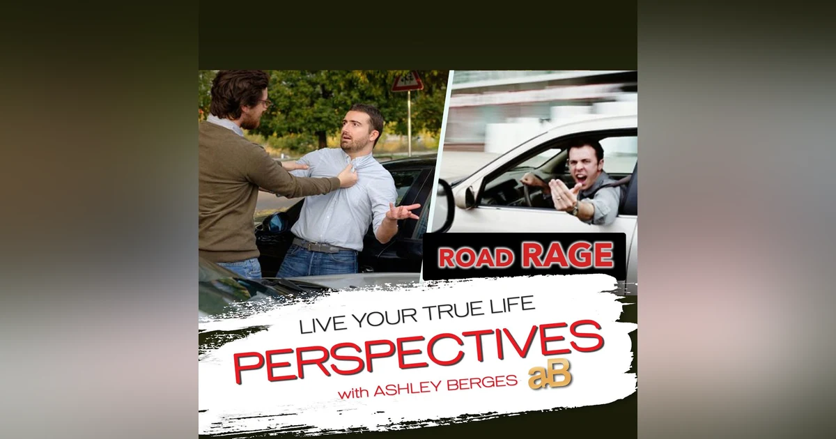 Road Rage: Understanding All Angles [Ep.707]