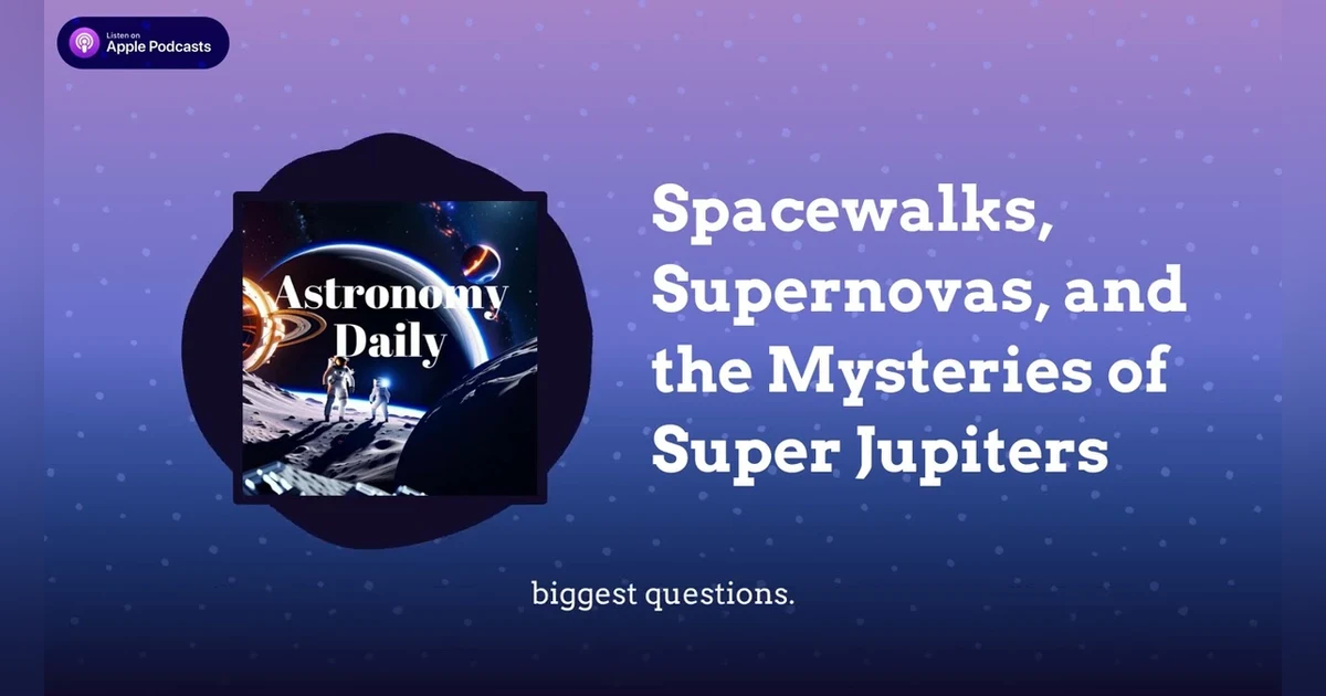 Spacewalks, Supernovas, and the Mysteries of Super Jupiters