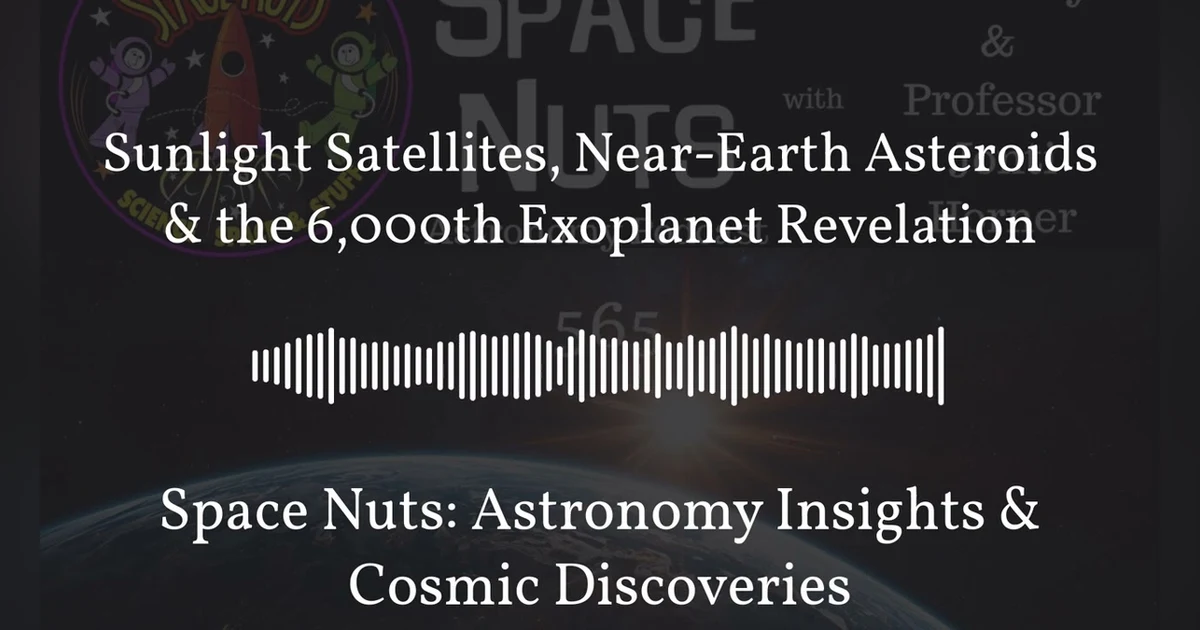 Sunlight Satellites, Near-Earth Asteroids & the 6,000th Exoplanet Revelation | Space Nuts:...