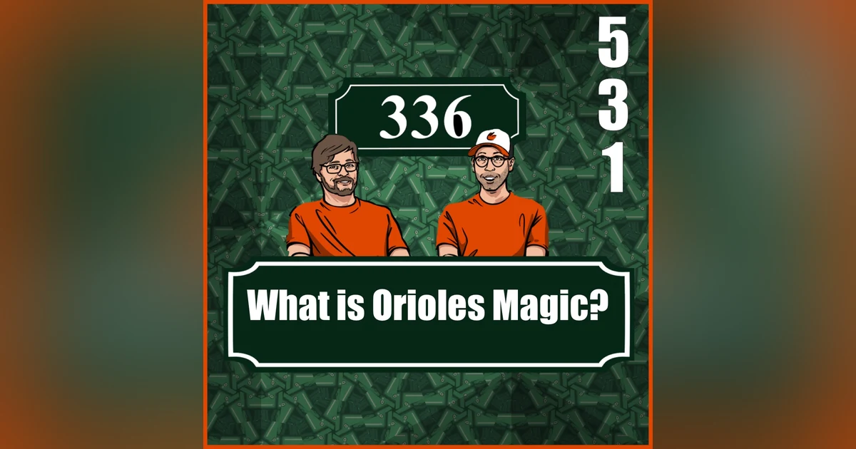 Pod 531 : What is Orioles Magic?