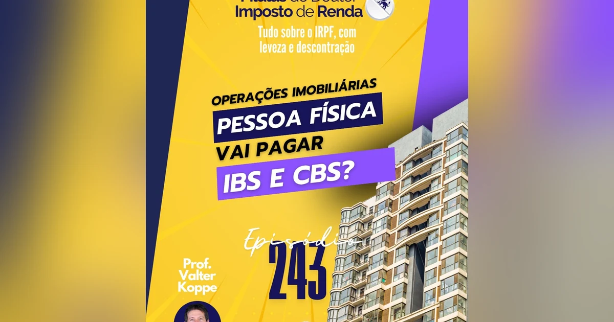 PDIR Ep. 243 – Pessoa física vai pagar IBS e CBS?